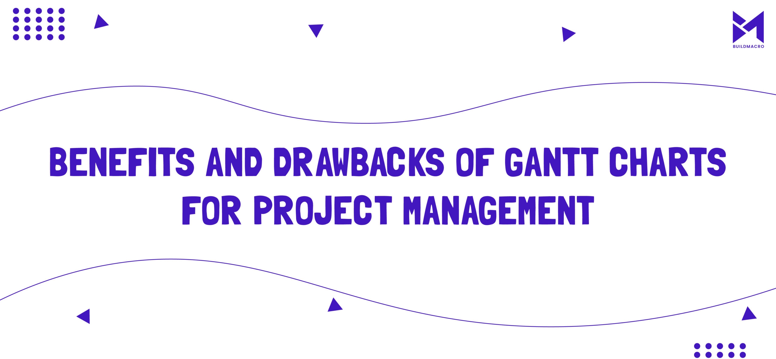 Benefits And Drawbacks Of Gantt Charts For Project Management Benefits And Drawbacks Of Gantt Charts For Project Management